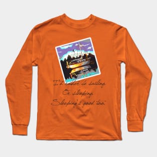 I'd Rather be Sailing Long Sleeve T-Shirt